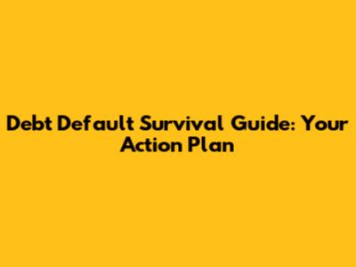 Debt Default Survival Guide: Your Action Plan