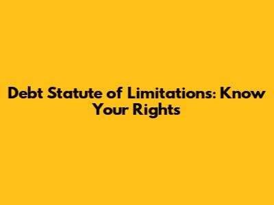 Debt Statute of Limitations: Know Your Rights