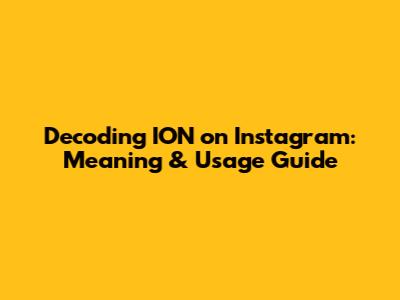 Decoding 'ION' on Instagram: Meaning & Usage Guide