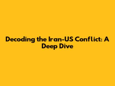 Decoding the Iran-US Conflict: A Deep Dive