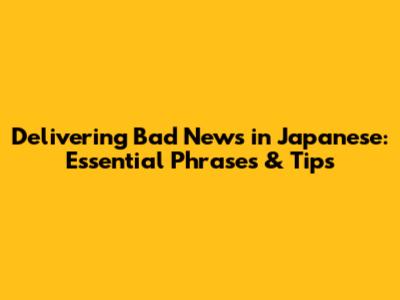Delivering Bad News in Japanese: Essential Phrases & Tips