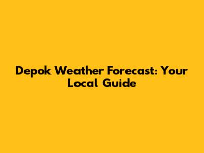 Depok Weather Forecast: Your Local Guide