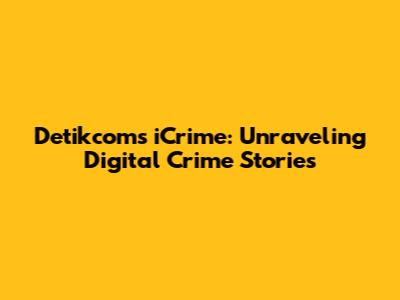 Detikcom's iCrime: Unraveling Digital Crime Stories