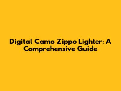 Digital Camo Zippo Lighter: A Comprehensive Guide