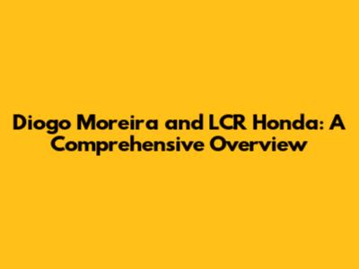 Diogo Moreira and LCR Honda: A Comprehensive Overview