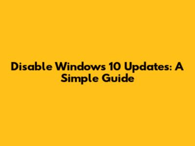 Disable Windows 10 Updates: A Simple Guide