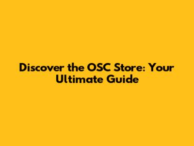 Discover the OSC Store: Your Ultimate Guide