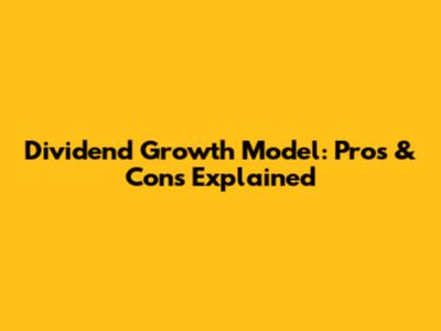Dividend Growth Model: Pros & Cons Explained