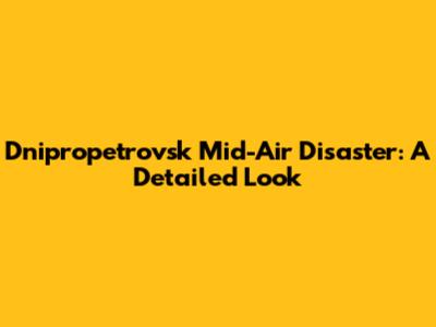 Dnipropetrovsk Mid-Air Disaster: A Detailed Look
