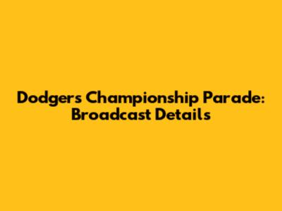 Dodgers Championship Parade: Broadcast Details