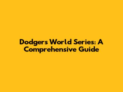 Dodgers World Series: A Comprehensive Guide