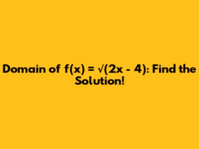 Domain of f(x) = √(2x - 4): Find the Solution!