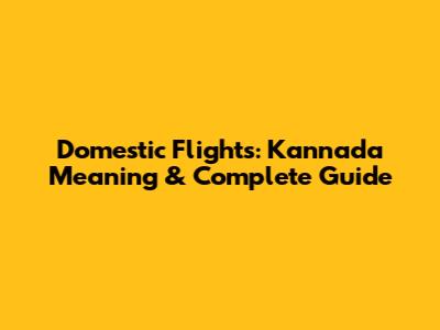 Domestic Flights: Kannada Meaning & Complete Guide