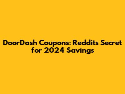 DoorDash Coupons: Reddit's Secret for 2024 Savings