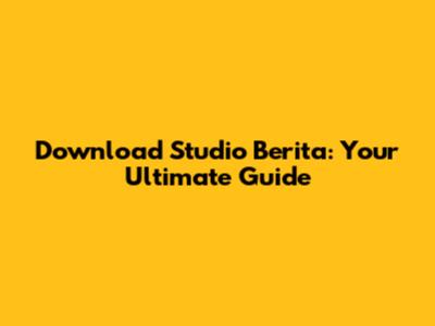 Download Studio Berita: Your Ultimate Guide