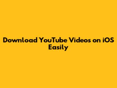 Download YouTube Videos on iOS Easily