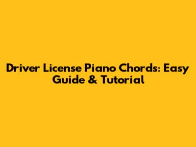 Driver License Piano Chords: Easy Guide & Tutorial