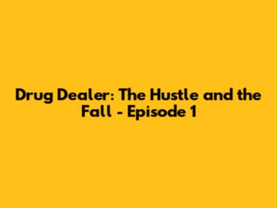 Drug Dealer: The Hustle and the Fall - Episode 1