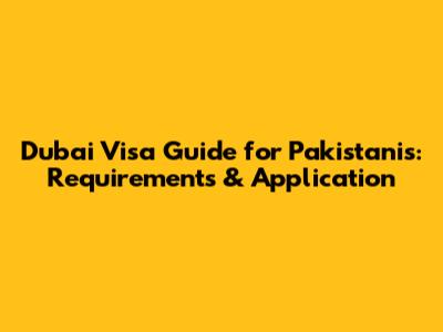 Dubai Visa Guide for Pakistanis: Requirements & Application