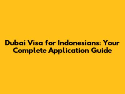Dubai Visa for Indonesians: Your Complete Application Guide