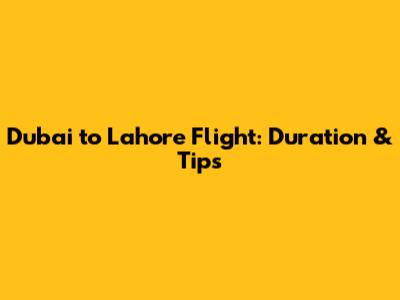 Dubai to Lahore Flight: Duration & Tips