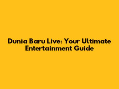 Dunia Baru Live: Your Ultimate Entertainment Guide