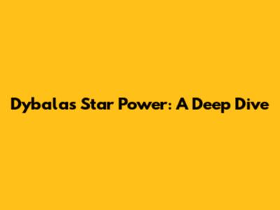 Dybala's Star Power: A Deep Dive