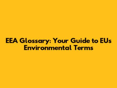 EEA Glossary: Your Guide to EU's Environmental Terms