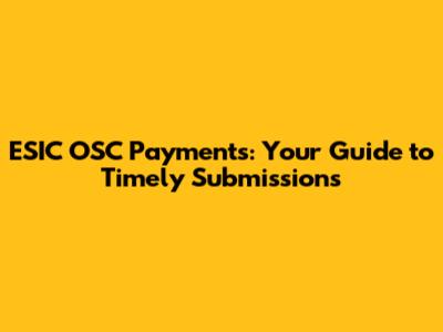 ESIC OSC Payments: Your Guide to Timely Submissions