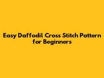Easy Daffodil Cross Stitch Pattern for Beginners