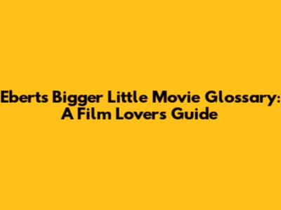 Ebert's Bigger Little Movie Glossary: A Film Lover's Guide