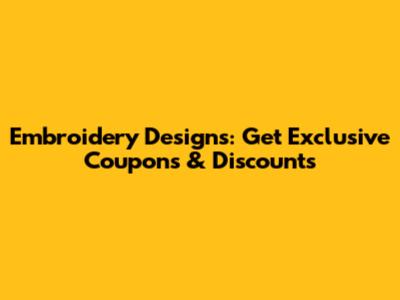 Embroidery Designs: Get Exclusive Coupons & Discounts