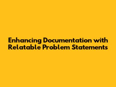 Enhancing Documentation with Relatable Problem Statements
