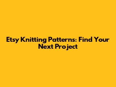 Etsy Knitting Patterns: Find Your Next Project