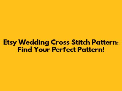 Etsy Wedding Cross Stitch Pattern: Find Your Perfect Pattern!