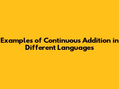 Examples of Continuous Addition in Different Languages