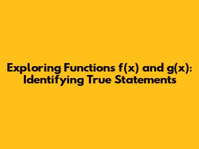 Exploring Functions f(x) and g(x): Identifying True Statements