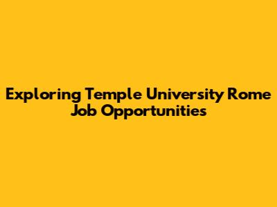 Exploring Temple University Rome Job Opportunities
