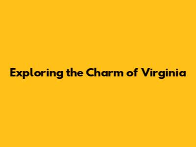 Exploring the Charm of Virginia