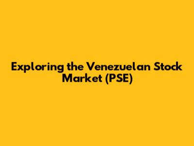 Exploring the Venezuelan Stock Market (PSE)