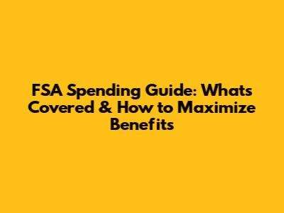 FSA Spending Guide: What's Covered & How to Maximize Benefits