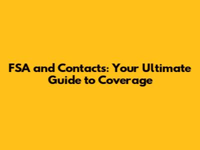 FSA and Contacts: Your Ultimate Guide to Coverage