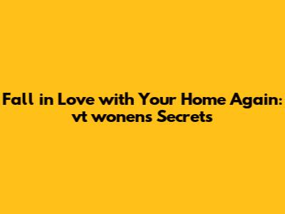 Fall in Love with Your Home Again: vt wonen's Secrets
