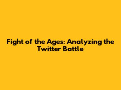Fight of the Ages: Analyzing the Twitter Battle