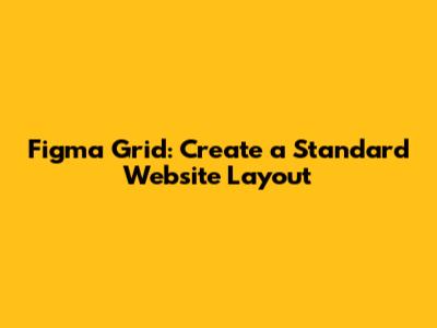 Figma Grid: Create a Standard Website Layout