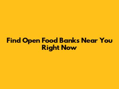 Find Open Food Banks Near You Right Now