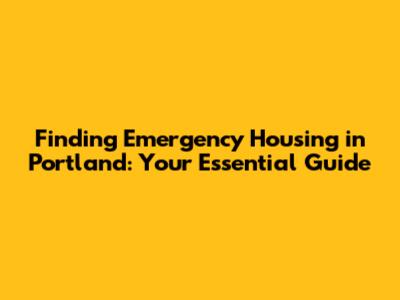 Finding Emergency Housing in Portland: Your Essential Guide