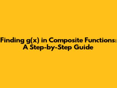 Finding g(x) in Composite Functions: A Step-by-Step Guide
