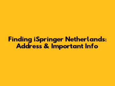 Finding iSpringer Netherlands: Address & Important Info