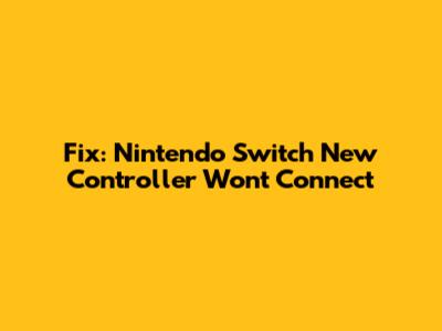 Fix: Nintendo Switch New Controller Won't Connect